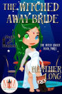The Witched Away Bride: Magic and Mayhem Universe (The Witch Singer, #3)