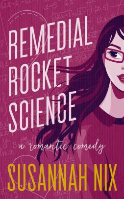 Remedial Rocket Science: A Romantic Comedy (Chemistry Lessons, #1)
