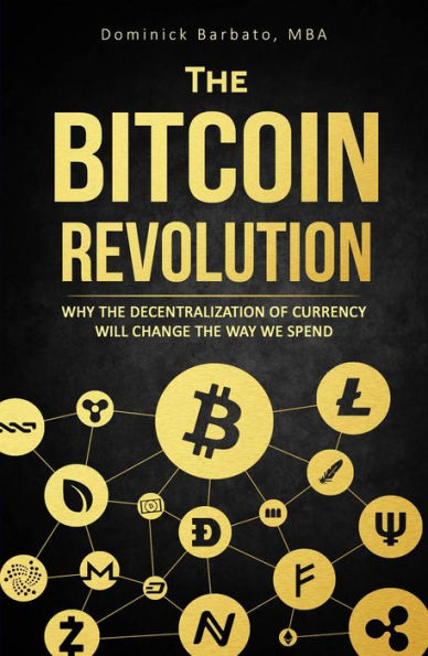 The Bitcoin Revolution - Why The Decentralization Of Currency Will Change The Way We Spend