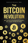 The Bitcoin Revolution - Why The Decentralization Of Currency Will Change The Way We Spend