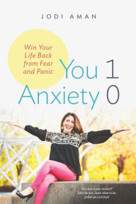 Title: You 1, Anxiety 0: Win Your Life Back From Fear and Panic, Author: Jodi Aman