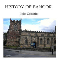 Title: History of Bangor, Author: Iolo Griffiths