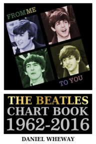 Title: From Me To You: The Beatles Chart Book 1962-2016, Author: Daniel Wheway