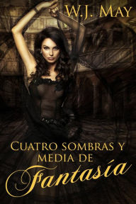 Title: Cuatro sombras y media de fantasía, Author: W.J. May