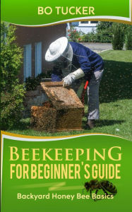 Title: Beekeeping for Beginner's Guide: Backyard Honey Bee Basics (Homesteading Freedom), Author: Bo Tucker