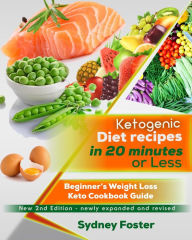 Title: Ketogenic Diet Recipes in 20 Minutes or Less:: Beginner's Weight Loss Keto Cookbook Guide (Keto Diet Coach), Author: Sydney Foster