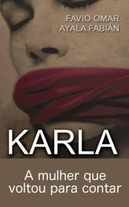 Title: Karla: A mulher que voltou para contar, Author: FAVIO AYALA