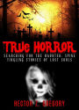 True Horror: Searching For the Haunted: Spine-Tingling Stories of Lost Souls