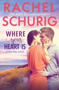 Title: Where Your Heart Is (Lilac Bay, #1), Author: Rachel Schurig