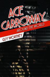 Title: Ace Carroway Around the World (The Adventures of Ace Carroway, #2), Author: Guy Worthey