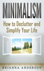 Minimalism: How to Declutter and Simplify Your Life