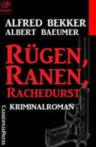 Title: Alfred Bekker Kriminalroman - Rügen, Ranen, Rachedurst, Author: Alfred Bekker