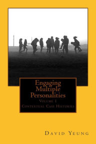 Title: Engaging Multiple Personalities Volume 1: Contextual Case Histories, Author: David Yeung