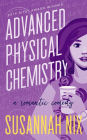 Advanced Physical Chemistry: A Romantic Comedy (Chemistry Lessons, #3)