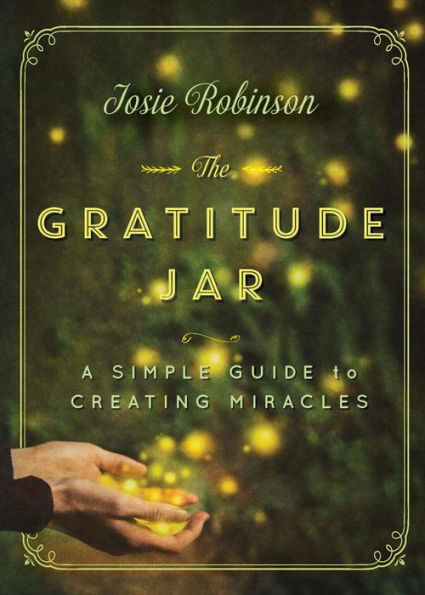 The Gratitude Jar: A Simple Guide to Creating Miracles