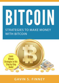 Title: Bitcoin: Strategies to Make Money with Bitcoin (Bitcoin Investing Series), Author: GAVIN S. FINNEY