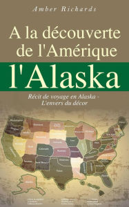 Title: A la découverte de l'Amérique l'Alaska, Author: Amber Richards