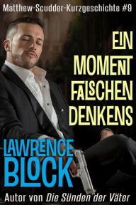 Title: Ein Moment falschen Denkens (Matthew Scudder Kurzgeschichten, #9), Author: Lawrence Block