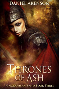 Title: Thrones of Ash (Kingdoms of Sand, #3), Author: Daniel Arenson