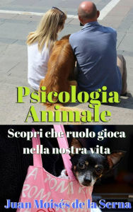 Title: Psicologia Animale: Scopri che ruolo gioca nella nostra vita, Author: Juan Moises de la Serna
