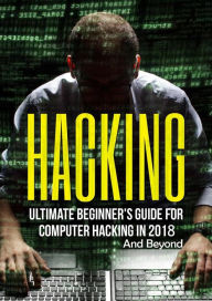 Title: Hacking: Ultimate Beginner's Guide for Computer Hacking in 2018 and Beyond, Author: Dexter Jackson