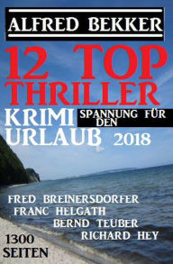 Title: 12 Top Thriller: Krimi Spannung für den Urlaub 2018, Author: Alfred Bekker