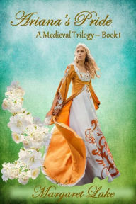 Title: Ariana's Pride (A Medieval Trilogy, #1), Author: Margaret Lake