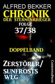 Title: Folge 37/38: Chronik der Sternenkrieger Doppelband: Zerstörer/Sunfrosts Weg, Author: Alfred Bekker