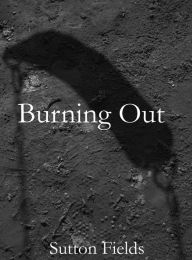 Title: Burning out, Author: Sutton Fields