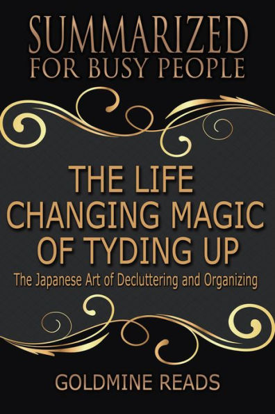 The Life Changing Magic of Tyding Up - Summarized for Busy People: The Japanese Art of Decluttering and Organizing