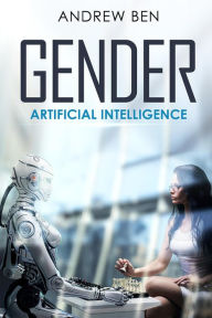 Title: Gender: Artificial Intelligence, Author: Andrew Ben