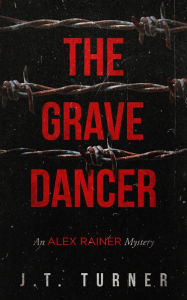 Title: The Grave Dancer (Alex Rainer, #3), Author: J.T. Turner