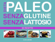 Title: Dieta Paleo senza Glutine senza Lattosio, Author: Alicia Ludivine
