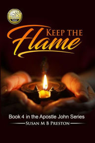 Title: Keep the Flame (The Apostle John Series), Author: Susan M B Preston