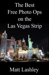 Title: The Best Free Photo Ops on the Las Vegas Strip, Author: Matt Lashley