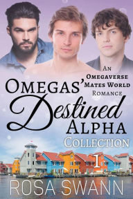 Title: Omegas' Destined Alpha Collection 1: An Omegaverse Mates World Romance, Author: Rosa Swann