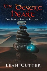 Title: The Desert Heart (The Tanesh Empire Trilogy, #2), Author: Leah Cutter