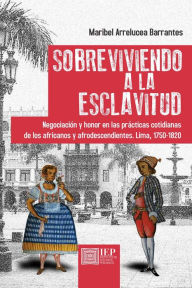 Title: Sobreviviendo a la esclavitud, Author: Maribel Arrelucea Barrantes