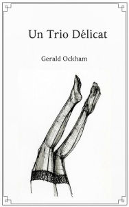 Title: Un Trio Délicat, Author: Gerald Ockham