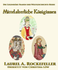 Title: Mittelalterliche Königinnen, Author: Laurel A. Rockefeller