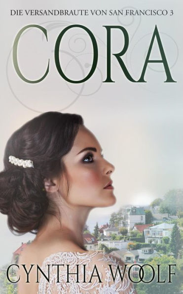Cora , Die Versandbräute von San Francisco, Buch 3 (Die Bräute von San Francisco, #3)