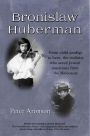 Bronislaw Huberman: From child prodigy to hero, the violinist who saved Jewish musicians from the Holocaust (The Groundbreakers, #1)