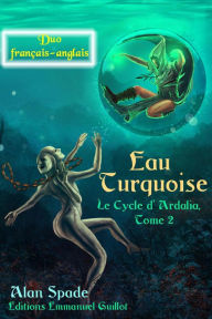 Title: Eau Turquoise (Ardalia, tome 2) - Duo français anglais (Ardalia - Duo français-anglais, #2), Author: Alan Spade