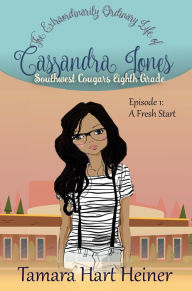 Title: Episode 1: A Fresh Start (The Extraordinarily Ordinary Life of Cassandra Jones), Author: Tamara Hart Heiner