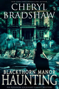 Title: Blackthorn Manor Haunting (Addison Lockhart Paranormal Suspense, #3), Author: Cheryl Bradshaw