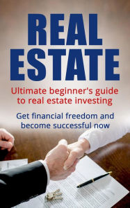 Title: Real Estate: Ultimate Beginner's Guide to Real Estate Investing. Get Financial Freedom and Become Successful Now, Author: C.M. Middleton