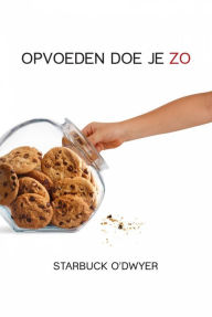 Title: Opvoeden Doe Je Zo, Author: Starbuck O'Dwyer