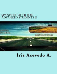 Title: Spanish Reader for Advanced Students II (Spanish Reader for Beginners, Intermediate & Advanced Students, #6), Author: Iris Acevedo A.