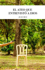 Title: El Ateo que entrevistó a dios, Author: Juan Cruz