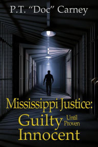 Title: Mississippi Justice: Guilty Until Proven Innocent! (Joe Ruff's Exceptional Life, #2), Author: P.T. 